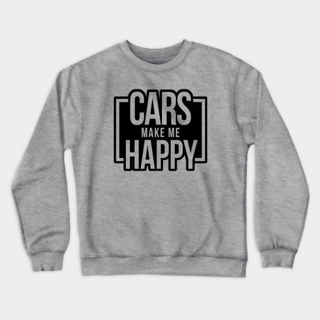 Cars Make Me Happy - Black Crewneck Sweatshirt by hoddynoddy